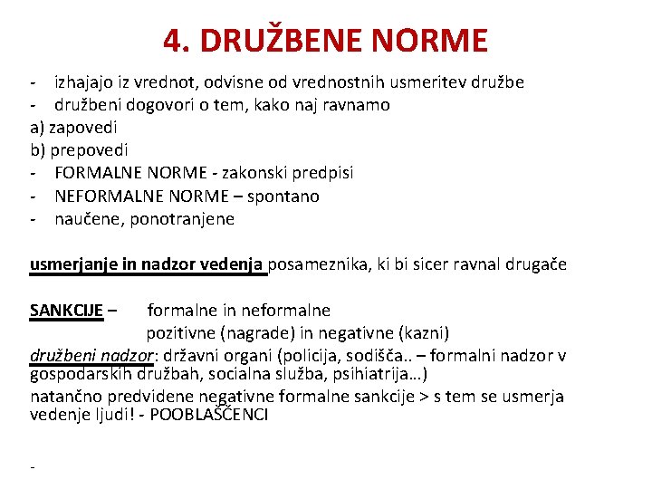 4. DRUŽBENE NORME - izhajajo iz vrednot, odvisne od vrednostnih usmeritev družbe - družbeni