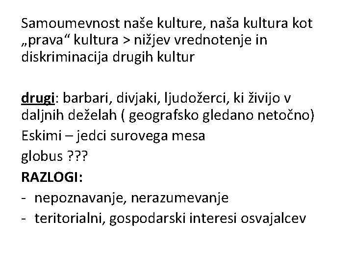 Samoumevnost naše kulture, naša kultura kot „prava“ kultura > nižjev vrednotenje in diskriminacija drugih