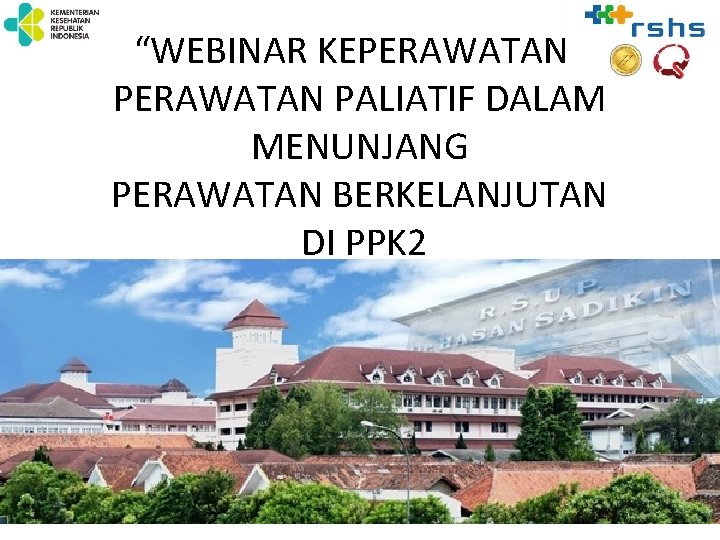 “WEBINAR KEPERAWATAN” PERAWATAN PALIATIF DALAM MENUNJANG PERAWATAN BERKELANJUTAN DI PPK 2 