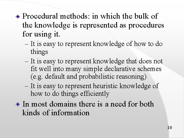 Procedural methods: in which the bulk of the knowledge is represented as procedures for