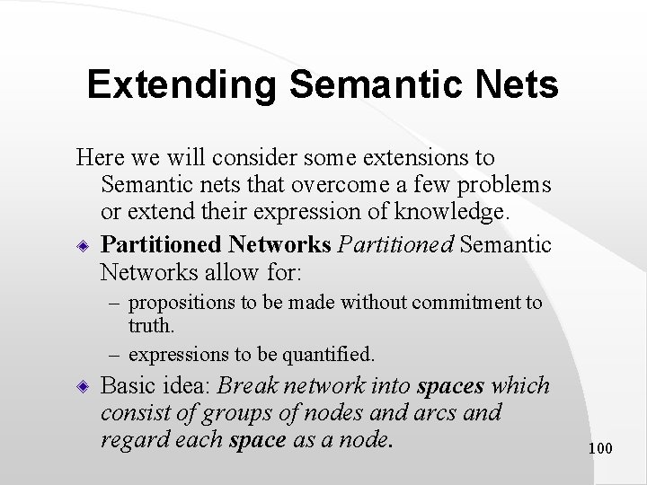 Extending Semantic Nets Here we will consider some extensions to Semantic nets that overcome