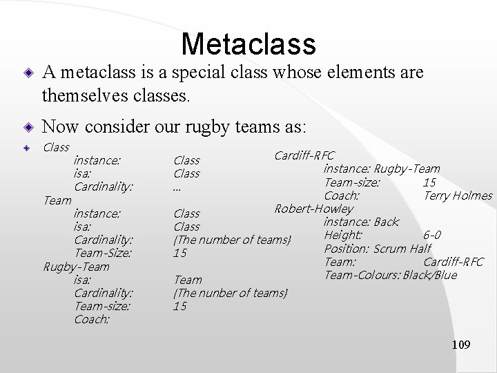 Metaclass A metaclass is a special class whose elements are themselves classes. Now consider