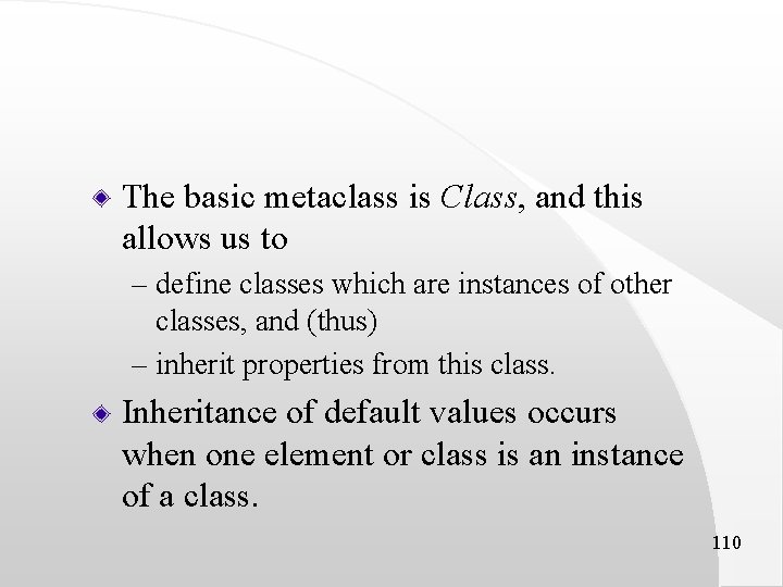 The basic metaclass is Class, and this allows us to – define classes which