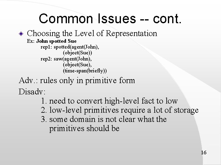 Common Issues -- cont. Choosing the Level of Representation Ex: John spotted Sue rep