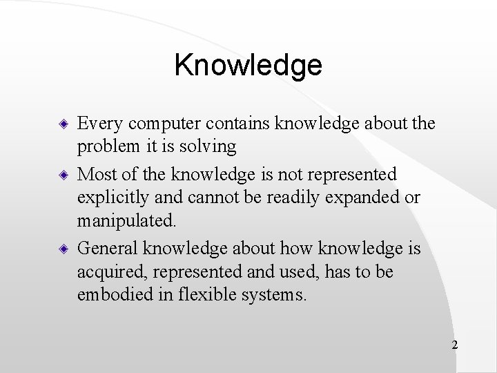 Knowledge Every computer contains knowledge about the problem it is solving Most of the