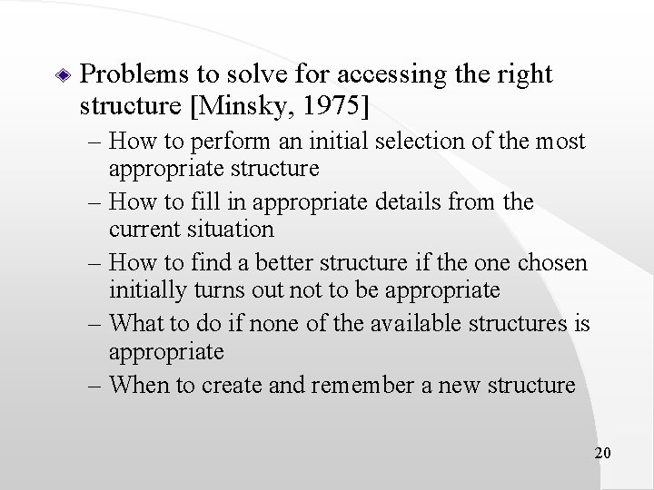 Problems to solve for accessing the right structure [Minsky, 1975] – How to perform