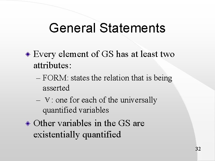 General Statements Every element of GS has at least two attributes: – FORM: states