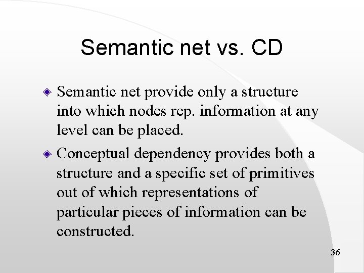 Semantic net vs. CD Semantic net provide only a structure into which nodes rep.