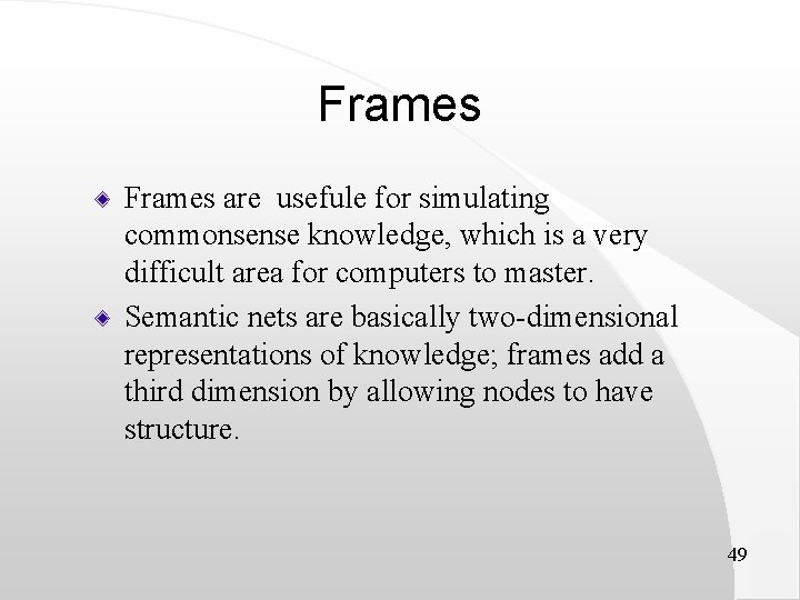 Frames are usefule for simulating commonsense knowledge, which is a very difficult area for