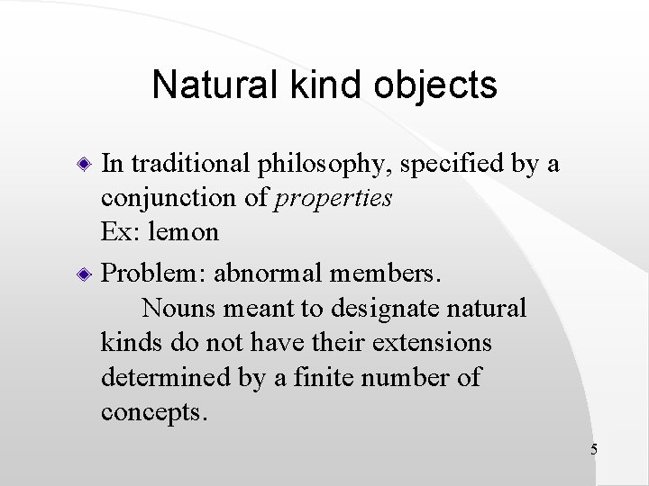 Natural kind objects In traditional philosophy, specified by a conjunction of properties Ex: lemon