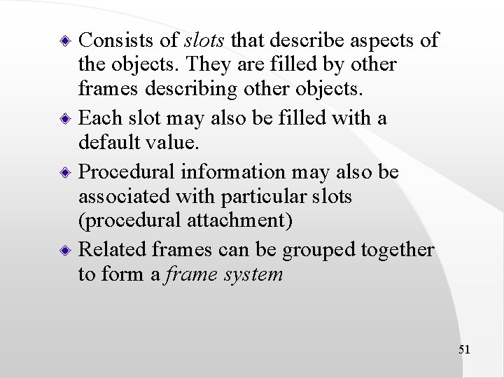 Consists of slots that describe aspects of the objects. They are filled by other