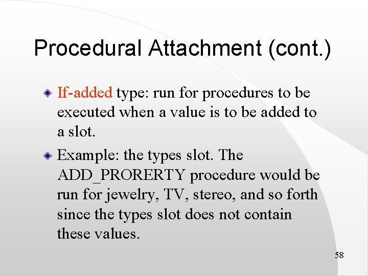 Procedural Attachment (cont. ) If-added type: run for procedures to be executed when a