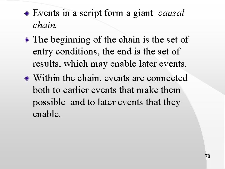 Events in a script form a giant causal chain. The beginning of the chain