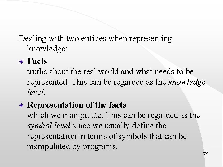 Dealing with two entities when representing knowledge: Facts truths about the real world and