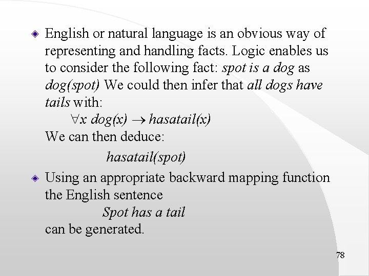 English or natural language is an obvious way of representing and handling facts. Logic