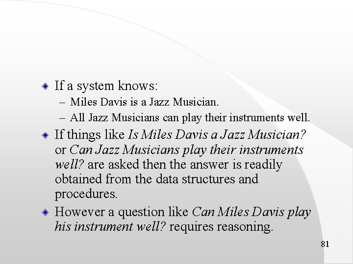 If a system knows: – Miles Davis is a Jazz Musician. – All Jazz