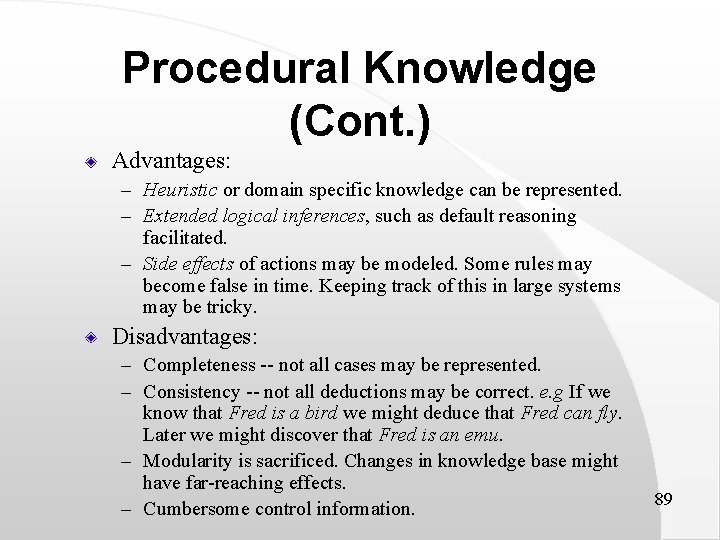 Procedural Knowledge (Cont. ) Advantages: – Heuristic or domain specific knowledge can be represented.