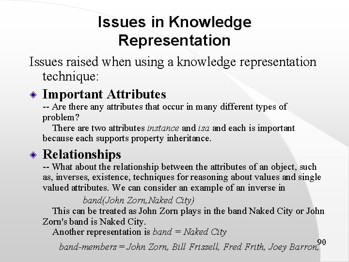 Issues in Knowledge Representation Issues raised when using a knowledge representation technique: Important Attributes