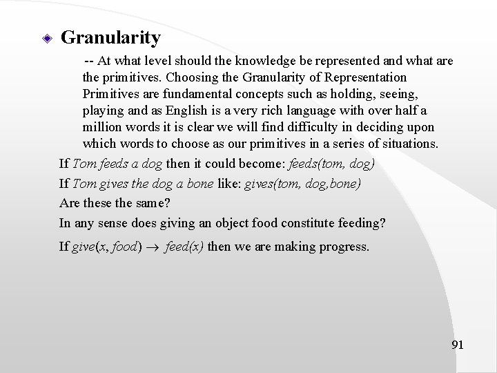 Granularity -- At what level should the knowledge be represented and what are the