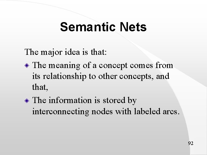 Semantic Nets The major idea is that: The meaning of a concept comes from