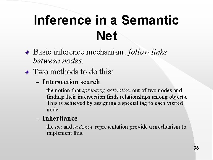 Inference in a Semantic Net Basic inference mechanism: follow links between nodes. Two methods