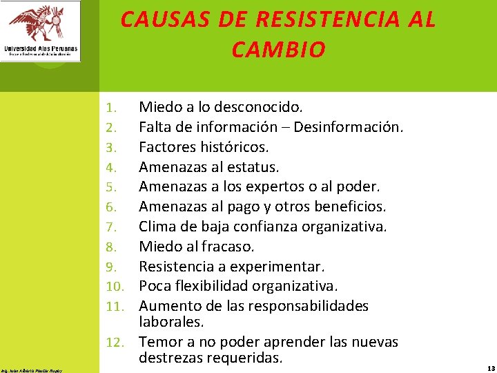 CAUSAS DE RESISTENCIA AL CAMBIO Miedo a lo desconocido. Falta de información – Desinformación.