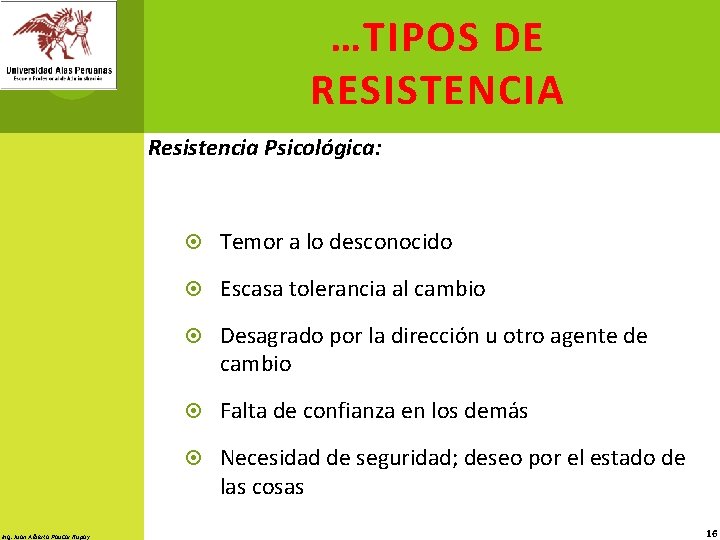 …TIPOS DE RESISTENCIA Resistencia Psicológica: Ing. Juan Alberto Paucar Rupay Temor a lo desconocido