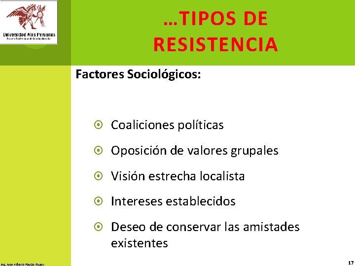 …TIPOS DE RESISTENCIA Factores Sociológicos: Ing. Juan Alberto Paucar Rupay Coaliciones políticas Oposición de