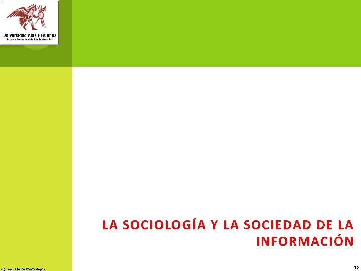 LA SOCIOLOGÍA Y LA SOCIEDAD DE LA INFORMACIÓN Ing. Juan Alberto Paucar Rupay 18