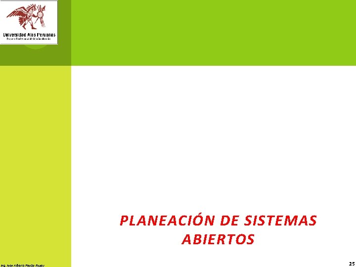 PLANEACIÓN DE SISTEMAS ABIERTOS Ing. Juan Alberto Paucar Rupay 25 