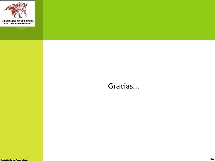 Gracias. . . Ing. Juan Alberto Paucar Rupay 36 