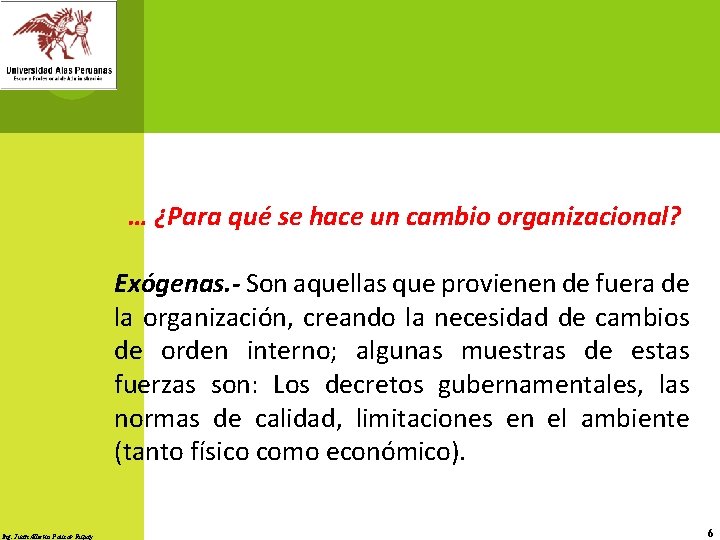 … ¿Para qué se hace un cambio organizacional? Exógenas. - Son aquellas que provienen