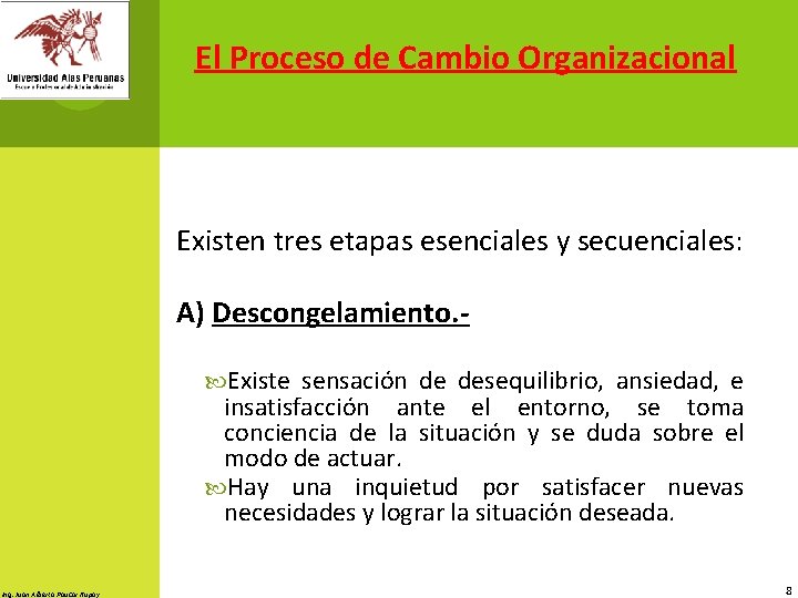 El Proceso de Cambio Organizacional Existen tres etapas esenciales y secuenciales: A) Descongelamiento. Existe