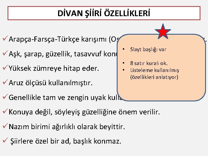  DİVAN ŞİİRİ ÖZELLİKLERİ üArapça-Farsça-Türkçe karışımı (Osmanlıca) ağır bir dili vardır. • Slayt başlığı