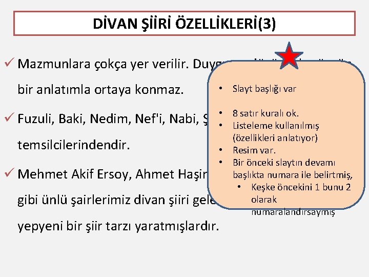 DİVAN ŞİİRİ ÖZELLİKLERİ(3) ü Mazmunlara çokça yer verilir. Duygu ve düşünceler özgün bir anlatımla