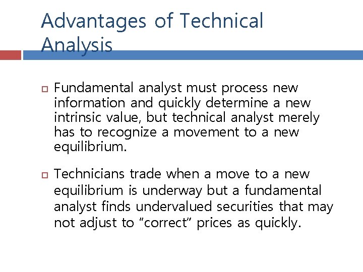 Advantages of Technical Analysis Fundamental analyst must process new information and quickly determine a