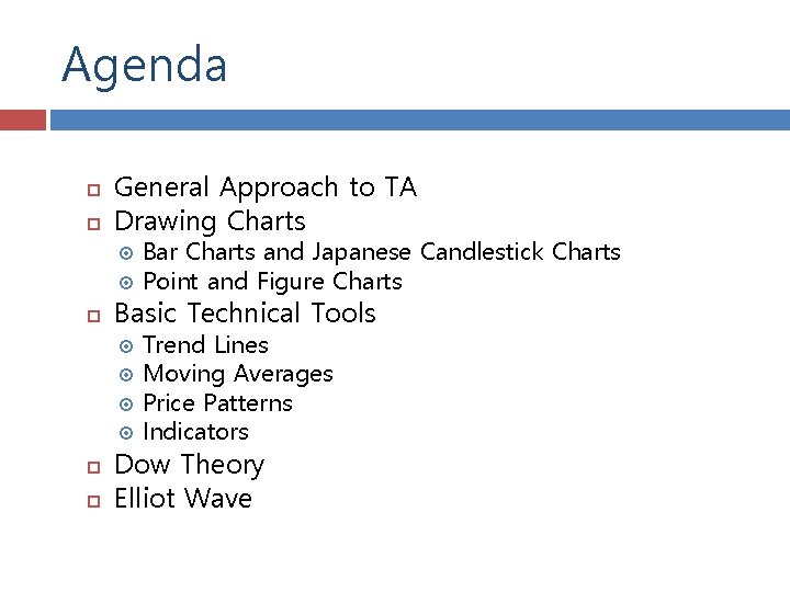 Agenda General Approach to TA Drawing Charts Basic Technical Tools Bar Charts and Japanese