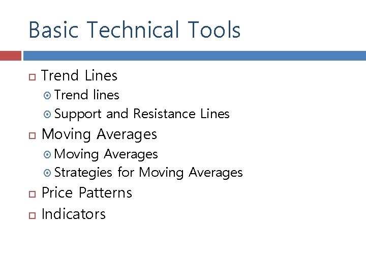 Basic Technical Tools Trend Lines Trend lines Support and Resistance Lines Moving Averages Strategies