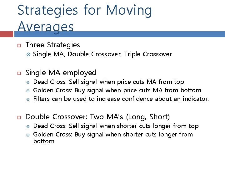 Strategies for Moving Averages Three Strategies Single MA employed Single MA, Double Crossover, Triple
