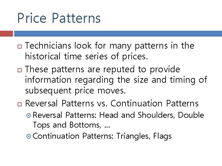 Price Patterns Technicians look for many patterns in the historical time series of prices.