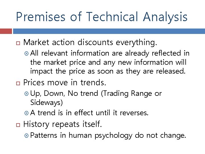 Premises of Technical Analysis Market action discounts everything. All relevant information are already reflected