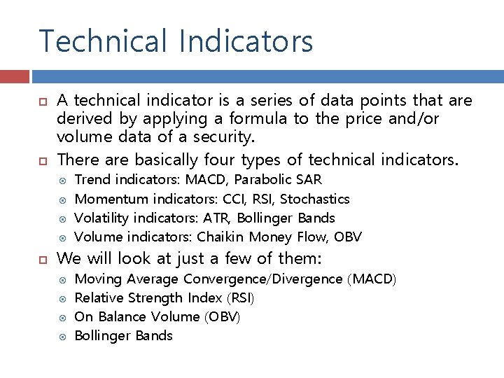 Technical Indicators A technical indicator is a series of data points that are derived