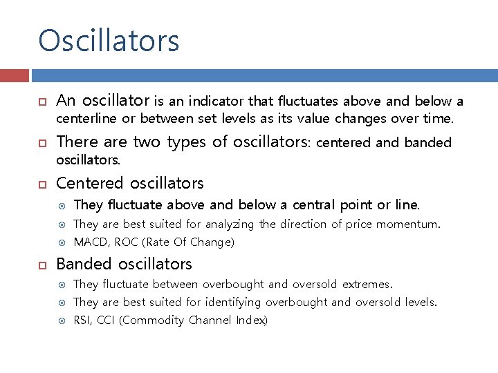 Oscillators An oscillator is an indicator that fluctuates above and below a There are