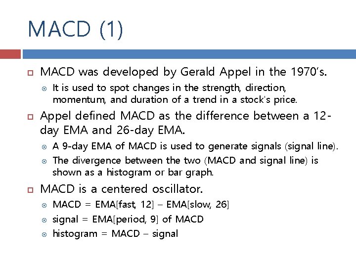 MACD (1) MACD was developed by Gerald Appel in the 1970’s. Appel defined MACD