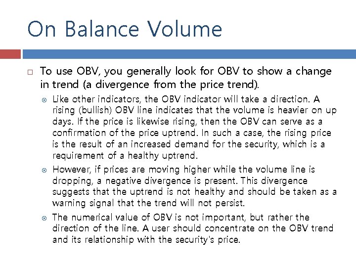 On Balance Volume To use OBV, you generally look for OBV to show a