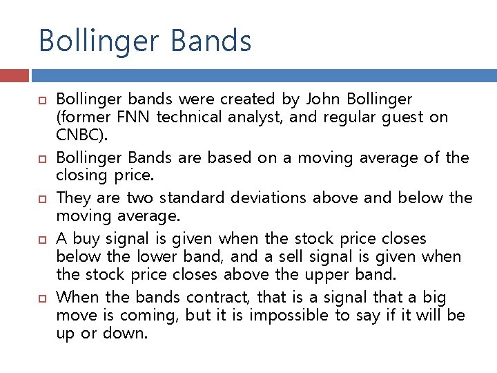 Bollinger Bands Bollinger bands were created by John Bollinger (former FNN technical analyst, and