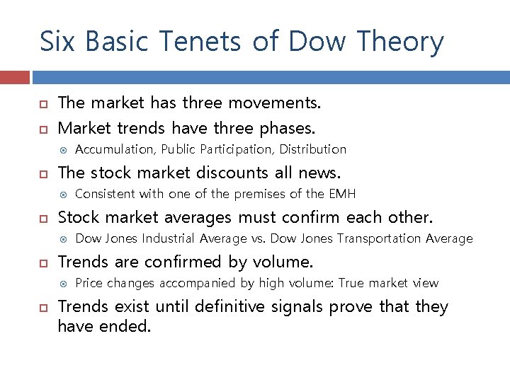 Six Basic Tenets of Dow Theory The market has three movements. Market trends have