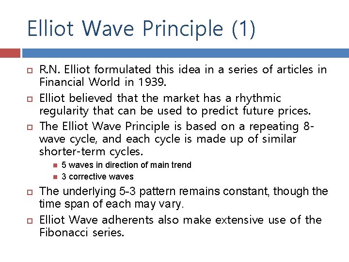 Elliot Wave Principle (1) R. N. Elliot formulated this idea in a series of