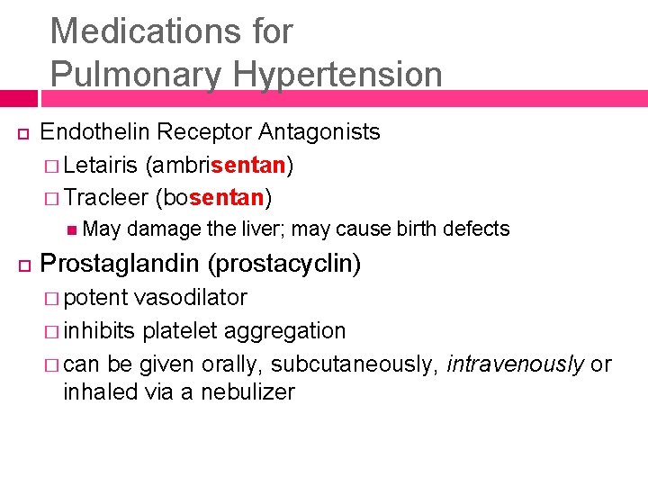 Medications for Pulmonary Hypertension Endothelin Receptor Antagonists � Letairis (ambrisentan) � Tracleer (bosentan) May