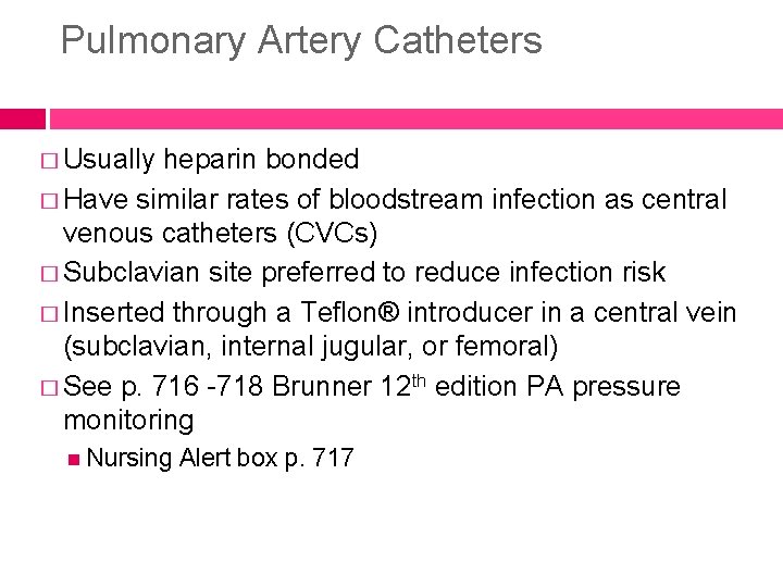 Pulmonary Artery Catheters � Usually heparin bonded � Have similar rates of bloodstream infection